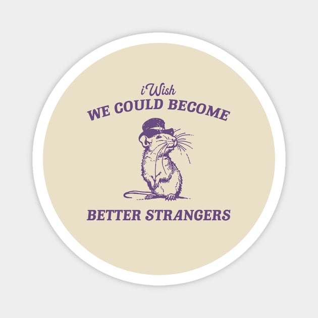 Wish We Could Become Better Strangers Retro T-Shirt, Funny Cabybara Lovers T-shirt, Strange Shirts, Vintage 90s Gag Unisex Magnet by CamavIngora